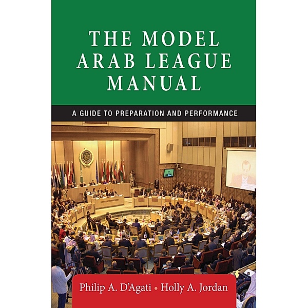 The Model Arab League manual, Philip A. D'Agati, Holly Jordan