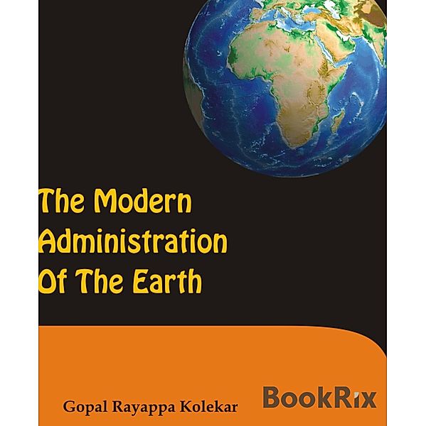THE MODERN ADMINISTRATION OF THE EARTH, Gopal Kolekar