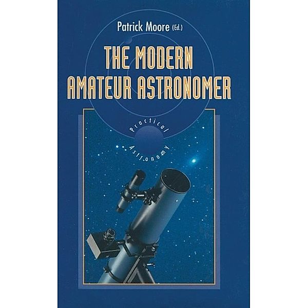 The Modern Amateur Astronomer / The Patrick Moore Practical Astronomy Series