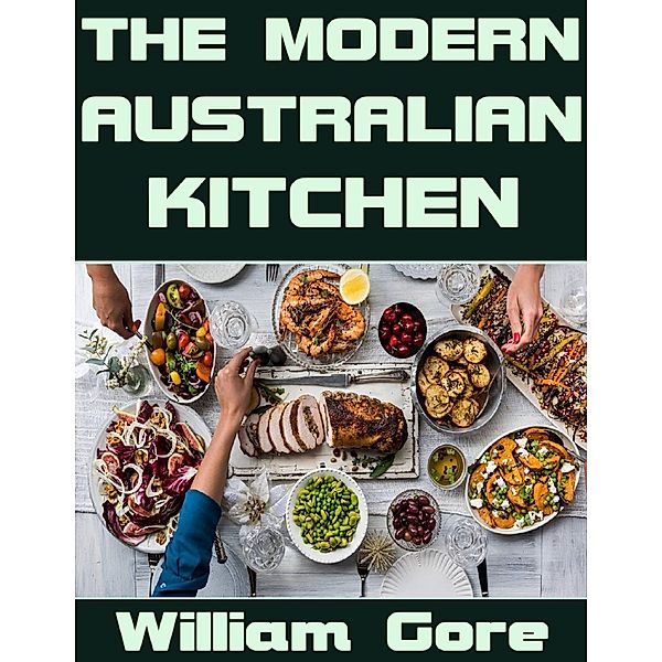 The Modern Australian Kitchen, William Gore