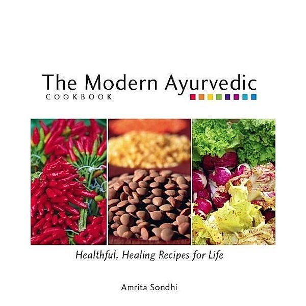 The Modern Ayurvedic Cookbook, Amrita Sondhi