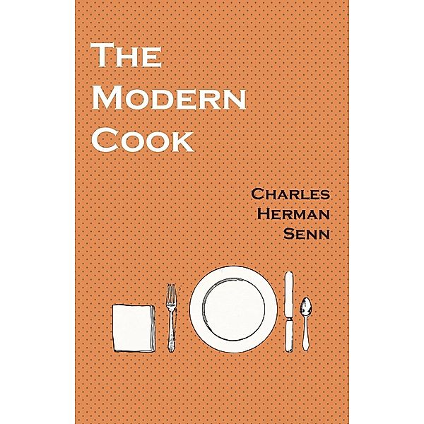 The Modern Cook, Charles Herman Senn