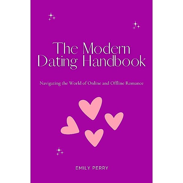 The Modern Dating Handbook: Navigating the World of Online and Offline Romance, Emily Perry