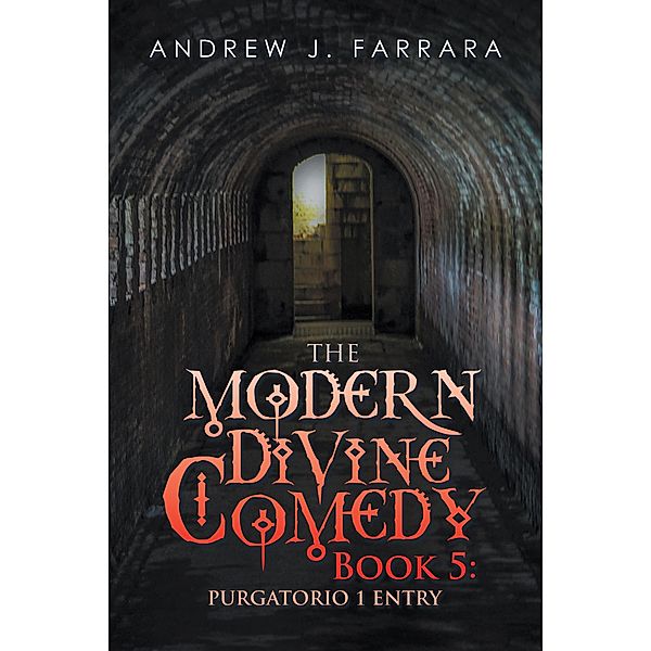 The Modern Divine Comedy Book 5: Purgatorio 1 Entry, Andrew J. Farrara