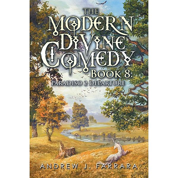 The Modern Divine Comedy Book 8: Paradiso 2 Departure, Andrew J. Farrara