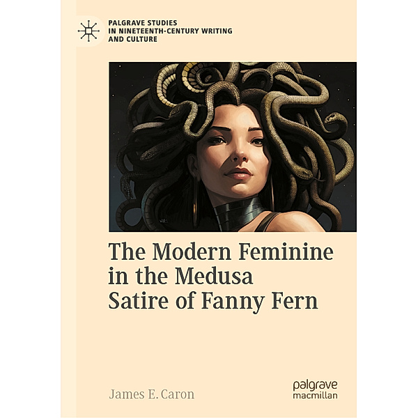 The Modern Feminine in the Medusa Satire of Fanny Fern, James E. Caron
