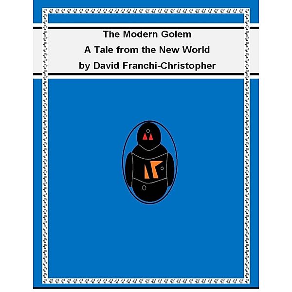 The Modern Golem: A Tale from the New World, David Franchi-Christopher