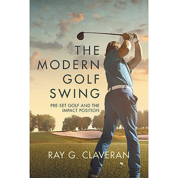 The Modern Golf Swing, Ray G. Claveran