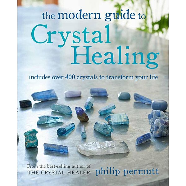 The Modern Guide to Crystal Healing, Philip Permutt