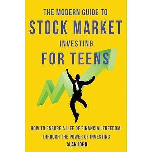 The Modern Guide to Stock Market Investing for Teens, Jon Law
