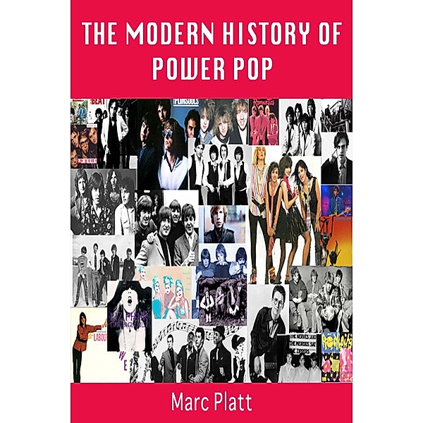 The Modern History of Power Pop (Pop Gallery eBooks, #11) / Pop Gallery eBooks, Marc Platt