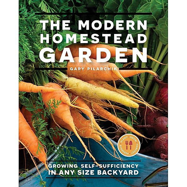 The Modern Homestead Garden, Gary Pilarchik