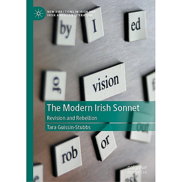 The Modern Irish Sonnet / New Directions in Irish and Irish American Literature, Tara Guissin-Stubbs