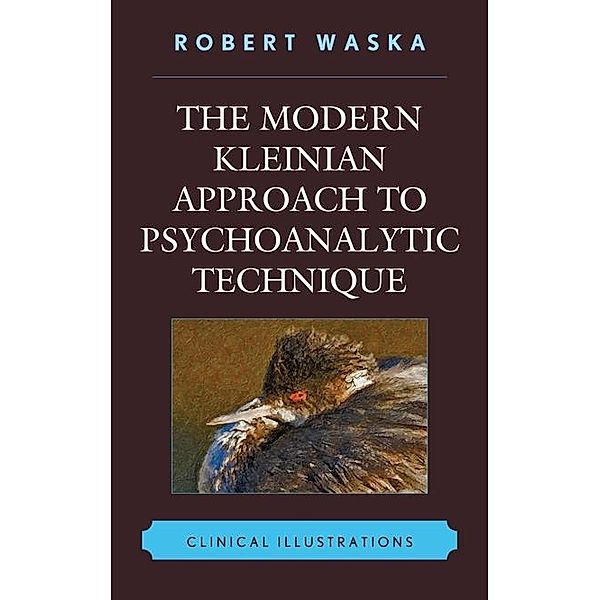 The Modern Kleinian Approach to Psychoanalytic Technique, Robert Waska