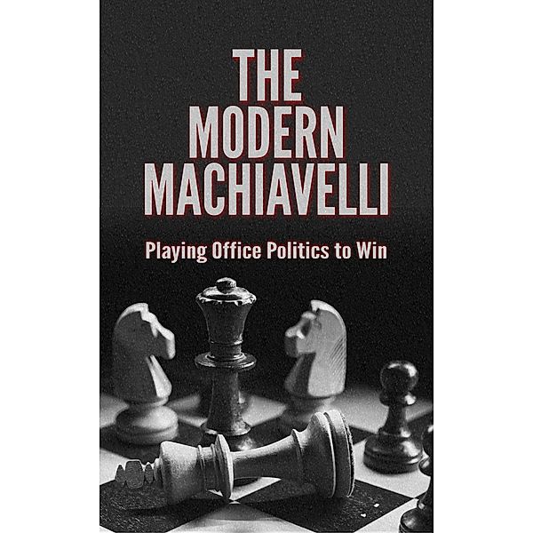 The Modern Machiavelli: Playing Office Politics to Win, Anonymous Executive