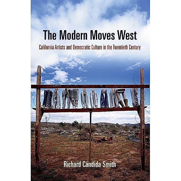 The Modern Moves West / The Arts and Intellectual Life in Modern America, Richard Cándida Smith