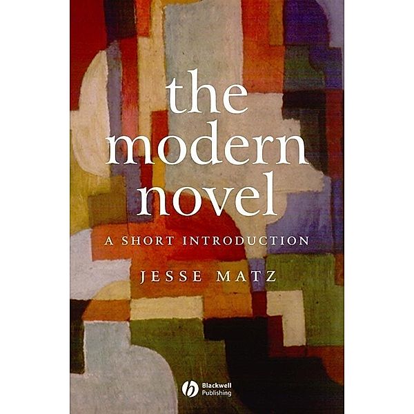 The Modern Novel / Blackwell Introductions to Literature, Jesse Matz