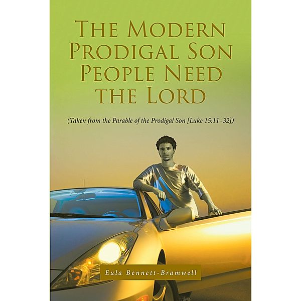 The Modern Prodigal Son People Need the Lord, Eula Bennett-Bramwell