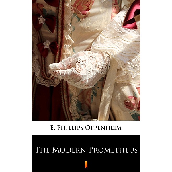 The Modern Prometheus, E. Phillips Oppenheim