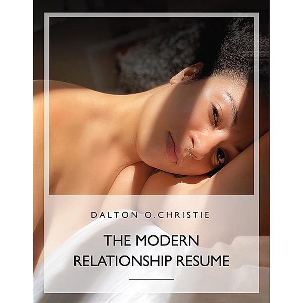 The Modern Relationship Resume, Christie O. Dalton