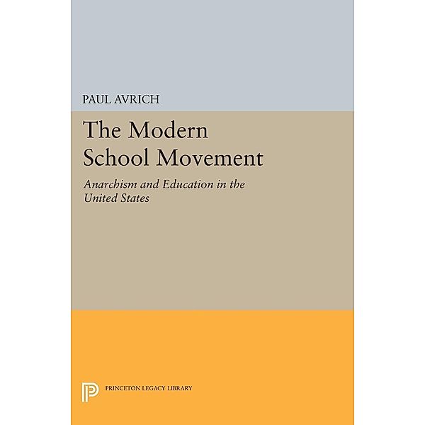 The Modern School Movement / Princeton Legacy Library Bd.309, Paul Avrich