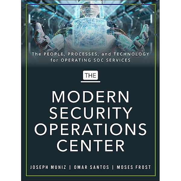 The Modern Security Operations Center, 1/e, Joseph Muniz, Aamir Lakhani, Moses Frost