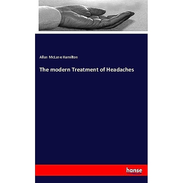 The modern Treatment of Headaches, Allan McLane Hamilton