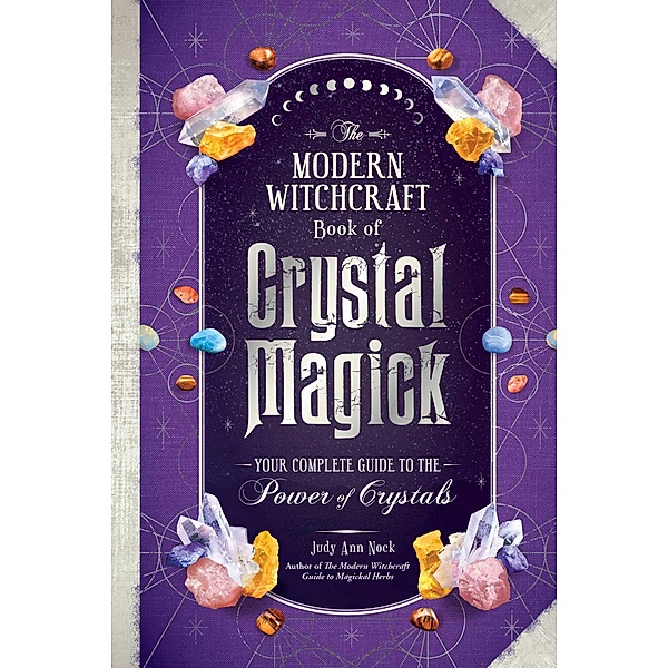 The Modern Witchcraft Book of Crystal Magick, Judy Ann Nock