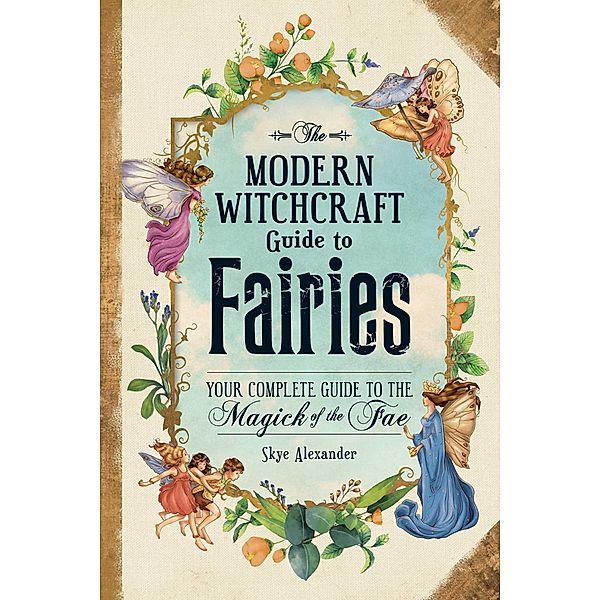 The Modern Witchcraft Guide to Fairies, Skye Alexander