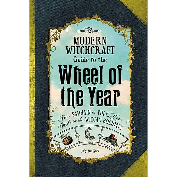 The Modern Witchcraft Guide to the Wheel of the Year, Judy Ann Nock