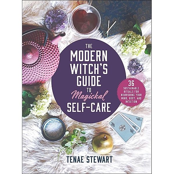 The Modern Witch's Guide to Magickal Self-Care, Tenae Stewart
