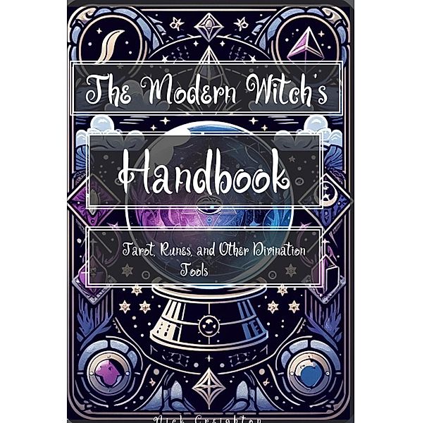 The Modern Witch's Handbook: Tarot, Runes, and Other Divination Tools, Nick Creighton