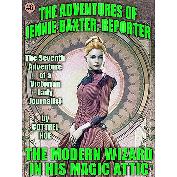 The Modern Wizard in His Magic Attic / The Adventures of Jennie Baxter, Reporter Bd.7, Cottrel Hoe