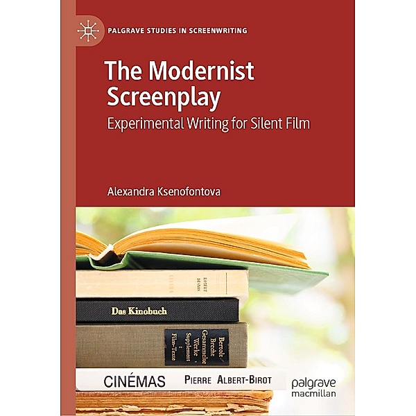 The Modernist Screenplay / Palgrave Studies in Screenwriting, Alexandra Ksenofontova