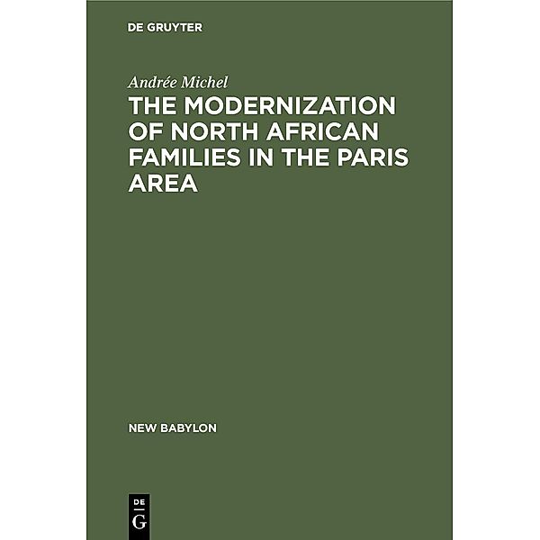 The Modernization of North African Families in the Paris Area / New Babylon Bd.16, Andrée Michel
