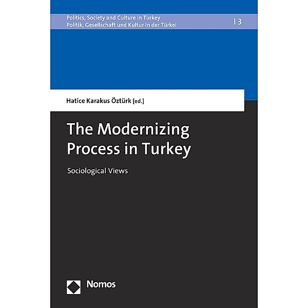 The Modernizing Process in Turkey / Politics, Society and Culture in Turkey | Politik, Gesellschaft und Kultur in der Türkei Bd.3