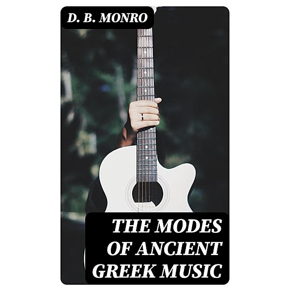 The Modes of Ancient Greek Music, D. B. Monro