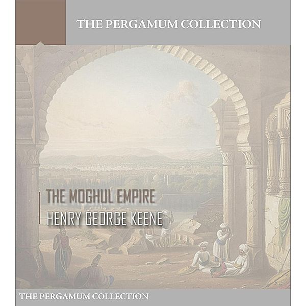 The Moghul Empire, Henry George Keene