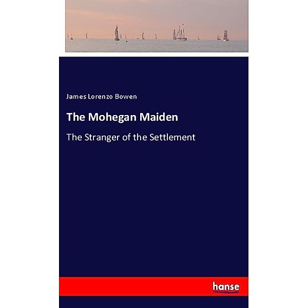 The Mohegan Maiden, James Lorenzo Bowen