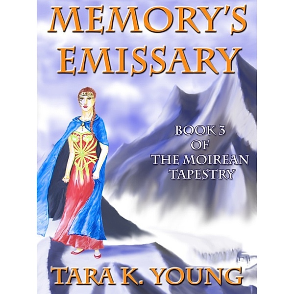 The Moirean Tapestry: Memory's Emissary, Tara K. Young