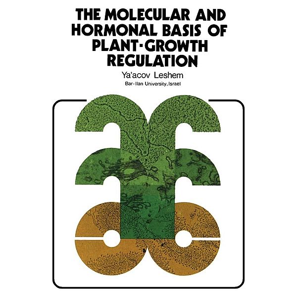 The Molecular and Hormonal Basis of Plant-Growth Regulation, Ya' Acov Leshem