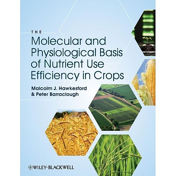 The Molecular and Physiological Basis of Nutrient Use Efficiency in Crops, Malcolm J. Hawkesford, Peter Barraclough