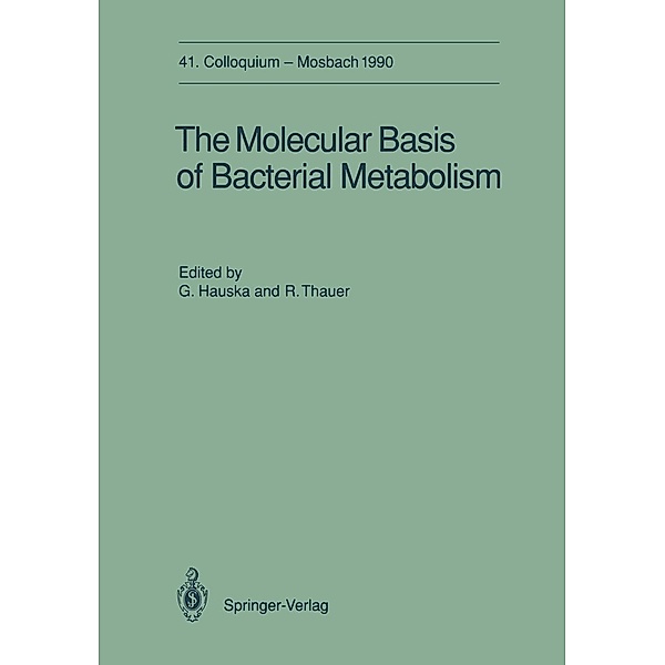 The Molecular Basis of Bacterial Metabolism / Colloquium der Gesellschaft für Biologische Chemie in Mosbach Baden Bd.41