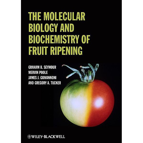 The Molecular Biology and Biochemistry of Fruit Ripening, Graham Seymour, Gregory A. Tucker, Mervin Poole, James Giovannoni