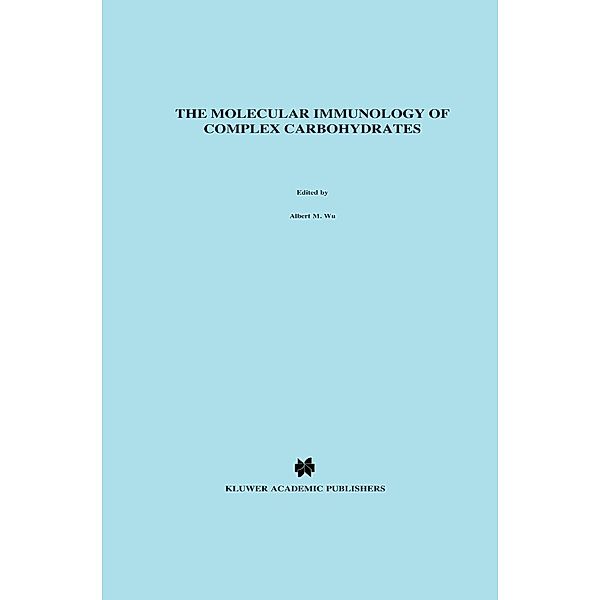 The Molecular Immunology of Complex Carbohydrates / Advances in Experimental Medicine and Biology Bd.228, Albert M. Wu, L. Garry Adams