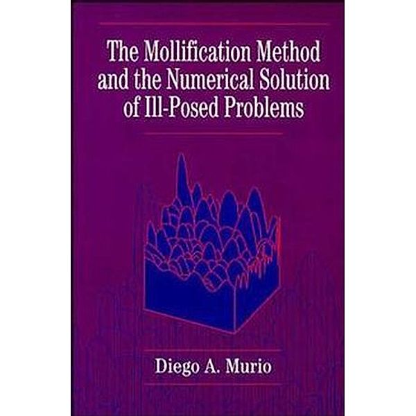 The Mollification Method and the Numerical Solution of Ill-Posed Problems, Diego A. Murio