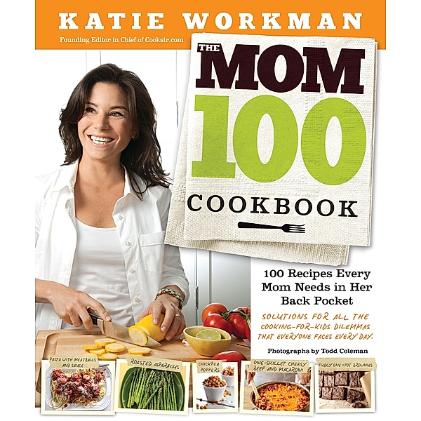 The Mom 100 Cookbook, Katie Workman