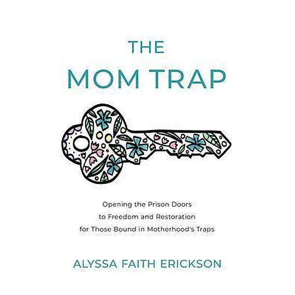 The Mom Trap / Alyssa Faith Ministries LLC, Alyssa Faith Erickson