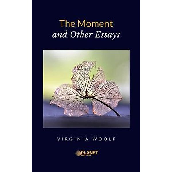 The Moment and Other Essays / Planet Editions, Virginia Woolf