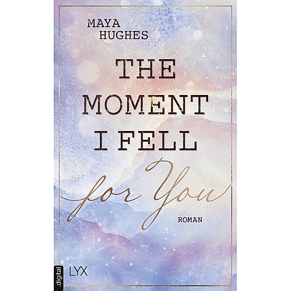 The Moment I Fell For You / Loving You Bd.1, Maya Hughes